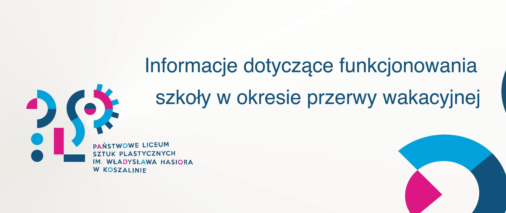 Napis na jasno szarym tle "Informacje dotyczące funkcjonowania szkoły w okresie przerwy wakacyjnej" po lewej stronie logo szkoły, w prawym dolnym rogu górna część powiększonego loga.