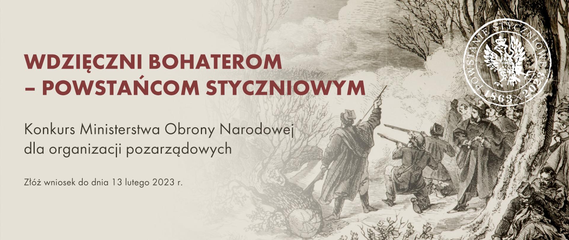 WDZIĘCZNI BOHATEROM – POWSTAŃCOM STYCZNIOWYM. Konkurs Ministerstwa Obrony Narodowej dla organizacji pozarządowych.