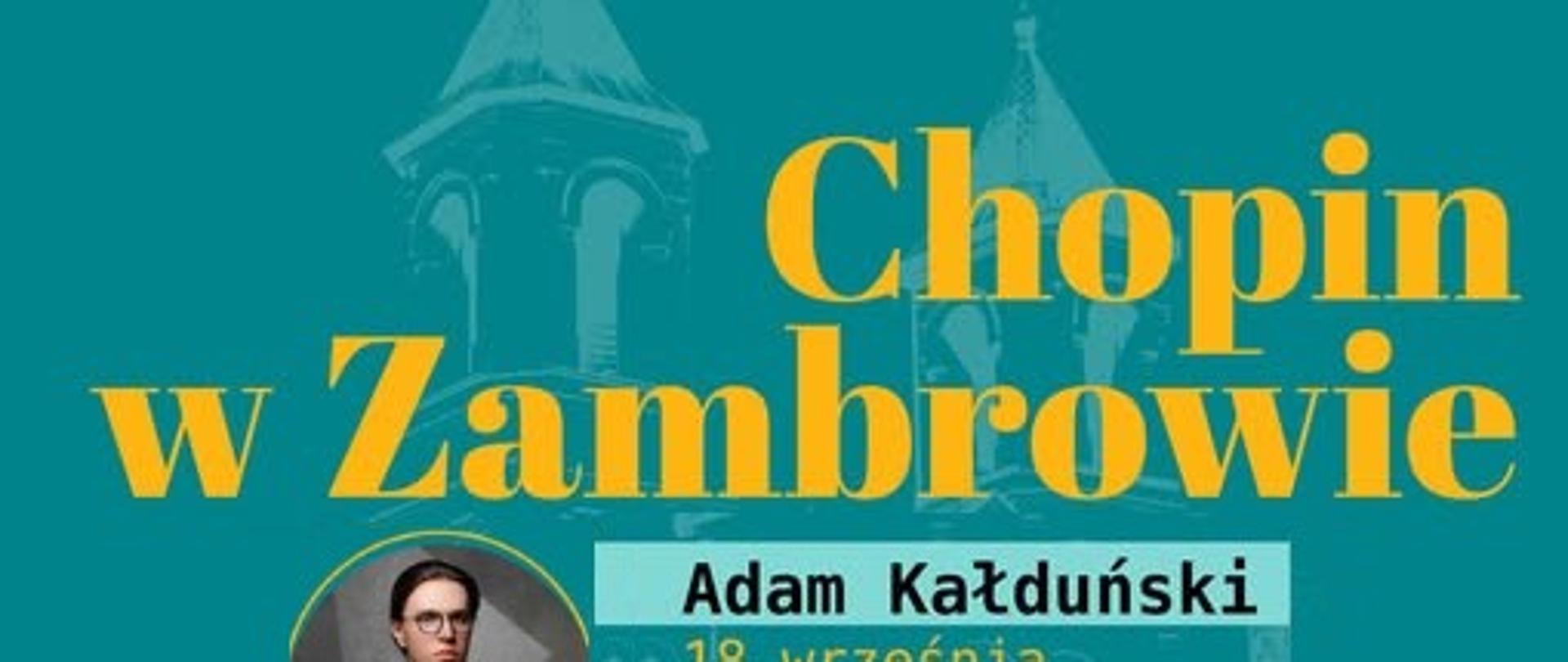 Plakat w turkusowej tonacji z napisem „Chopin w Zambrowie”. Pod nim znajduje się zdjęcie pianisty Adama Kałduńskiego w okularach i szarej marynarce. Obok widnieje informacja o koncercie: „Adam Kałduński – 18 września”.