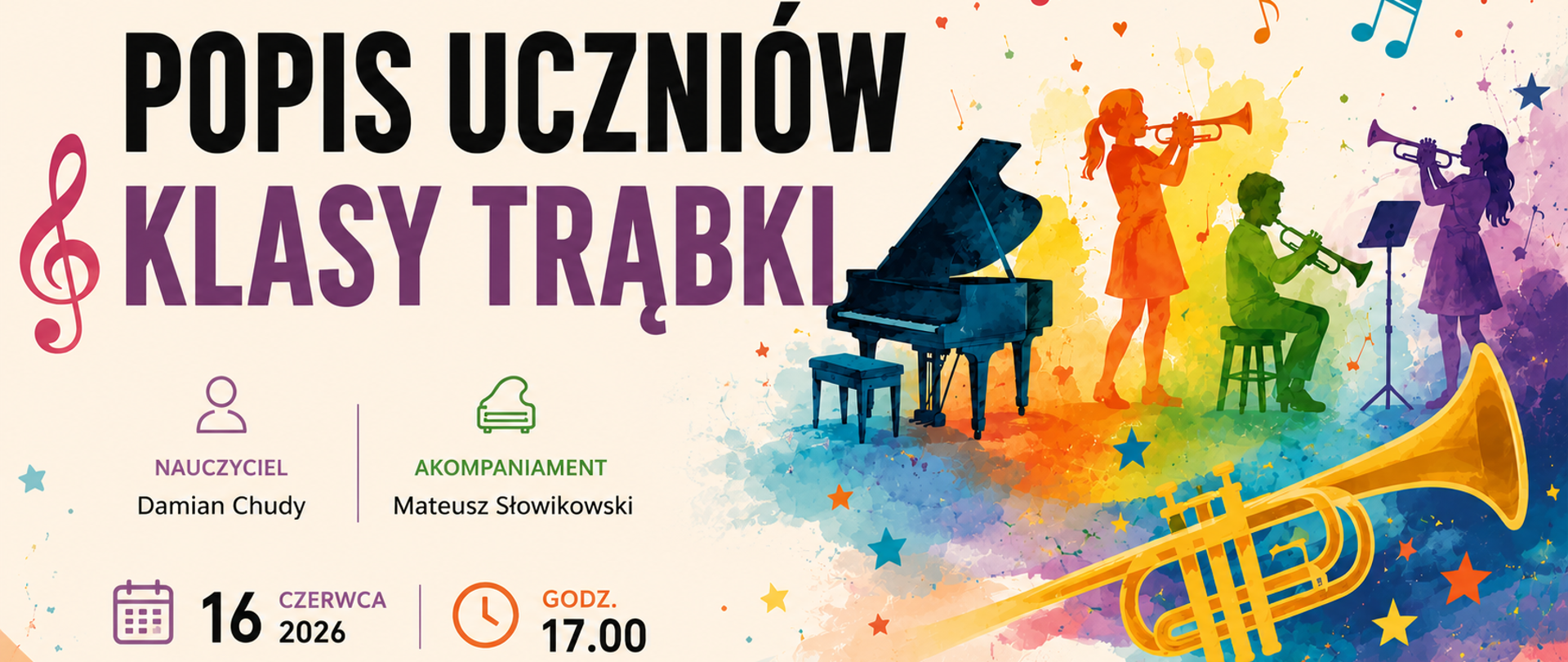 Slajd zapowiadający popis uczniów klasy trąbki. Projekt utrzymany jest w nowoczesnym, barwnym i ilustracyjnym stylu z jasnym, kremowym tłem. Dominują żywe kolory: pomarańczowy, żółty, zielony, turkusowy, niebieski, fioletowy i różowy. Po lewej stronie znajduje się duży napis „Popis Uczniów Klasy Trąbki”, umieszczony częściowo na tle kolorowej akwarelowej ilustracji przedstawiającej dzieci grające na trąbkach oraz fortepian. Kompozycję uzupełniają kolorowe nuty, gwiazdki i symbole muzyczne rozmieszczone wokół ilustracji. W prawym dolnym rogu znajduje się duża złota trąbka, która podkreśla temat wydarzenia. W dolnej części slajdu zamieszczono informacje o nauczycielu – Damianie Chudym, akompaniatorze – Mateuszu Słowikowskim, oraz terminie wydarzenia: 16 czerwca 2026 roku o godzinie 17:00. 