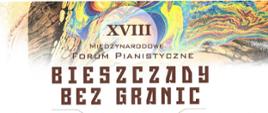 Na kolorowej grafice, od góry tekst:
XVIII Międzynarodowe Forum Pianistyczne Bieszczady bez granic
