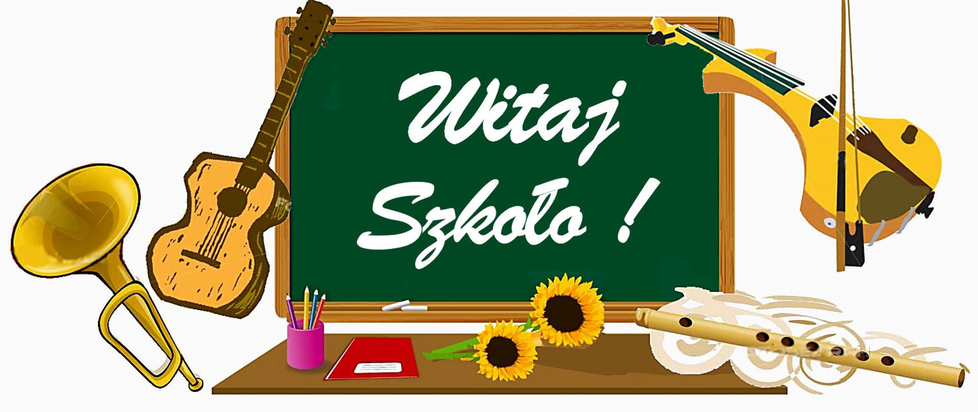 Na ilustracji zamieszczona jest tablica z napisem "Witaj Szkoło!". Wokół tablicy namalowane są instrumenty muzyczne, przybory szkolne oraz kwiaty.