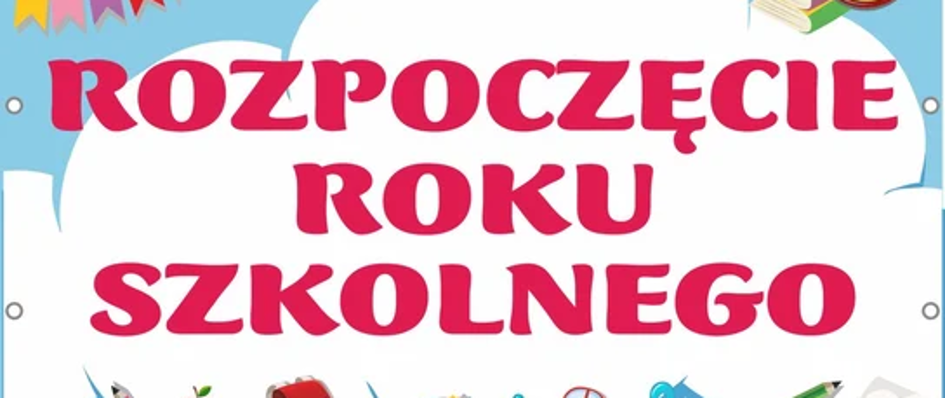 Plakat. Rysunek na tle białej chmurki czerowny napis "Rozpoczęcie roku szkolnego". Do okoła chmurki małe rysunki kredek, autka nożyczek książeg, zegarka i globusa.