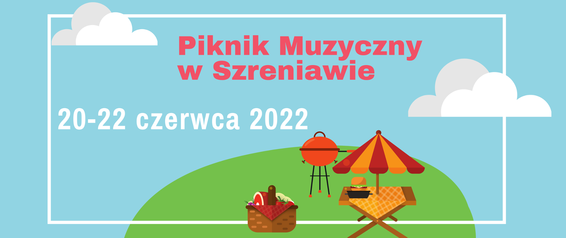 Baner na błękitnym tle. U dołu grafika, stolik, parasol, grill i kosz piknikowy. Tekst: /"Piknik Muzyczny w Szreniawie. 20-22 czerwca 2022"/