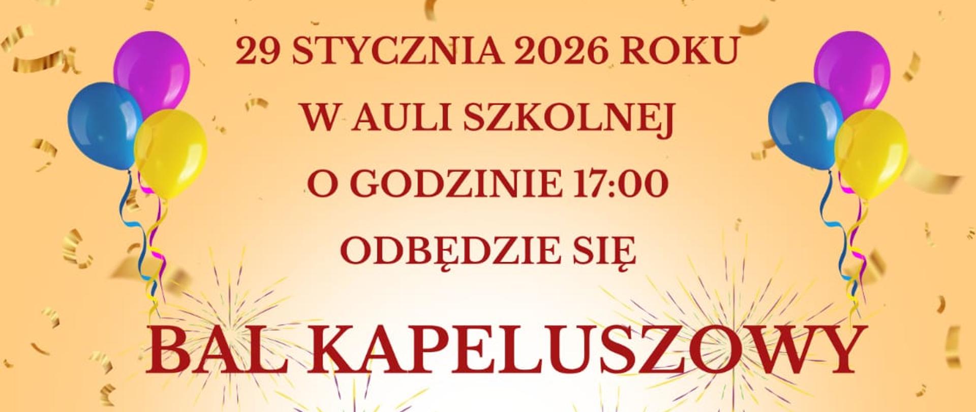 Plakat. Na żółtym tle rysunek kolorowych kapeluszy i tańczących ludzi oraz informacja "29stycznia 2026 roku w auli szkolnej o godzinie 17:00 odbędzie się Bal Kapeluszowy. Zapraszamy wszystkich uczniów. Wejście na salę z nakryciem głowy. Mile widziane również przebrania".