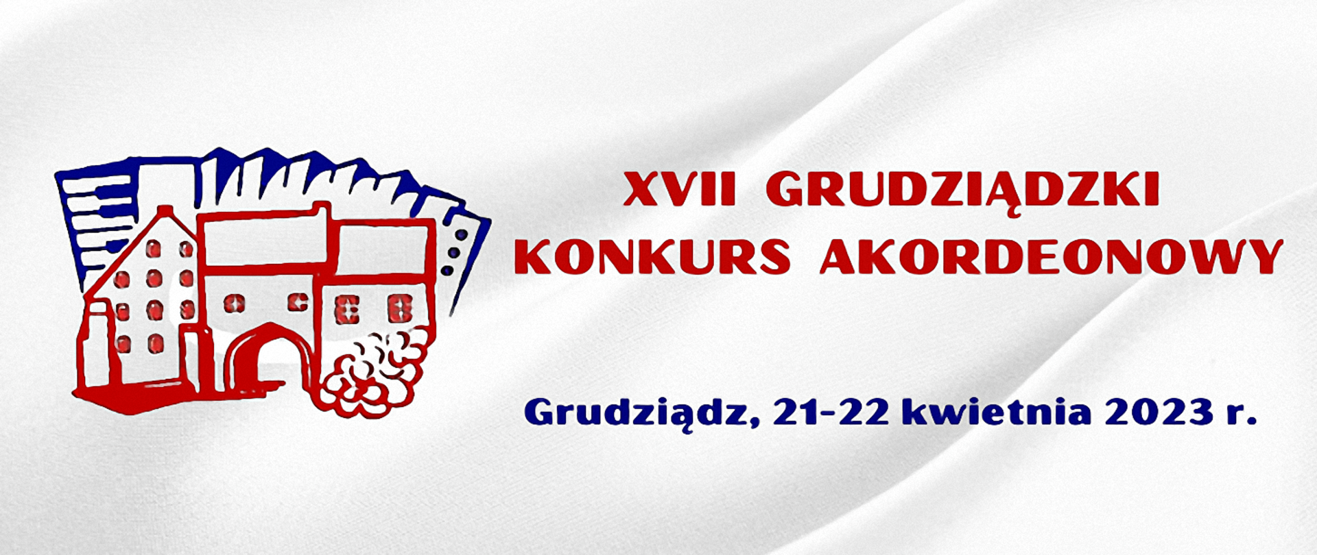 Baner. Białe tło. Po lewej stronie czerwony rysunek kamiennic z Grudziądza, za nimi granatowy rysunek akordeonu. Po prawej stronie napis: XVII Grudziądzki Konkurs Akordeonowy. Poniżej data konkursu