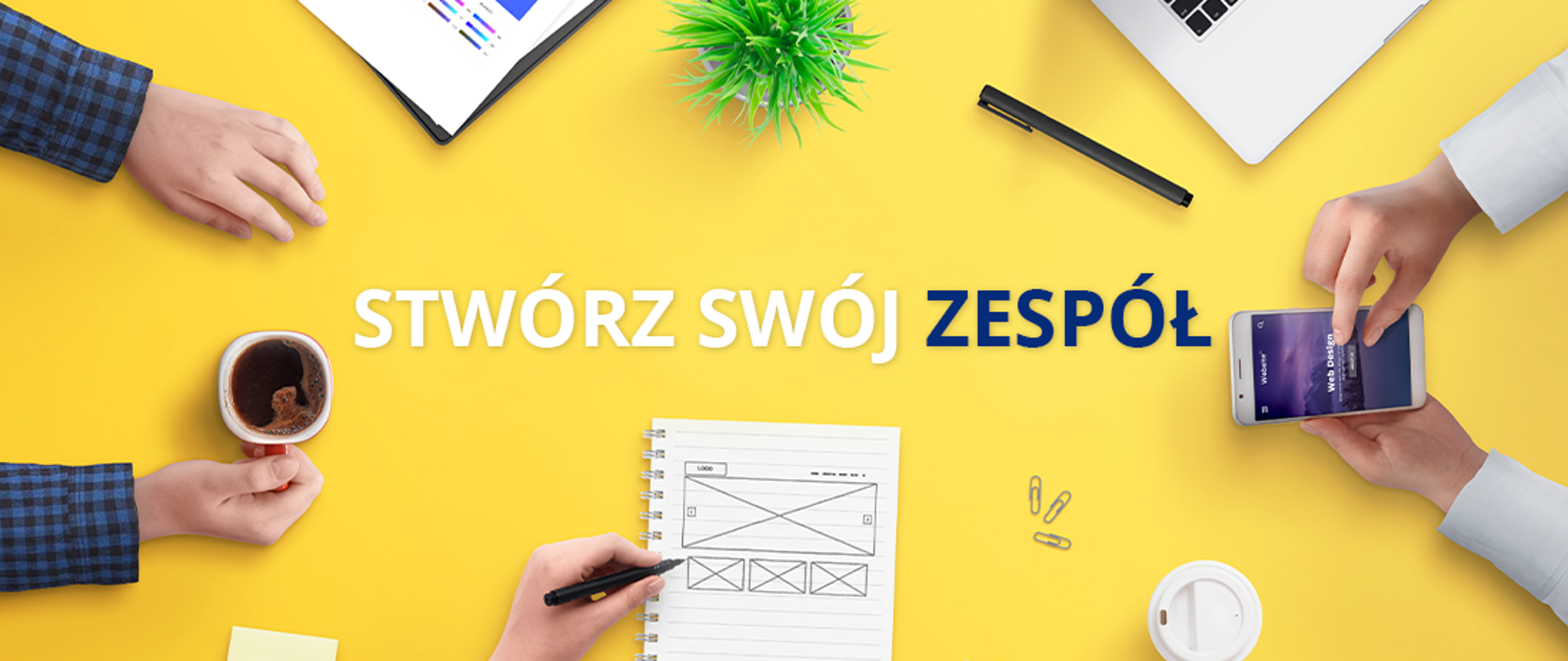 Baner o treści: Stwórz swój zespół. Na banerze widoczne 3 pary rąk: jednak trzyma kubek kawy, druga rysuje diagram, trzecia dotyka ekranu telefonu komórkowego.