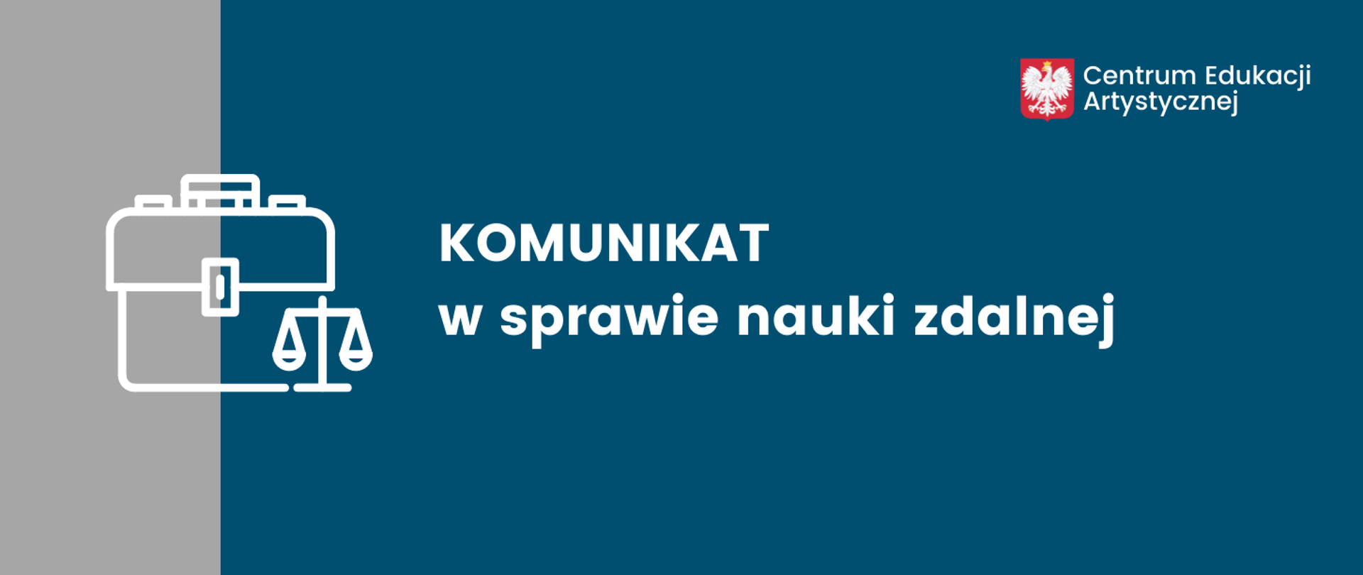 Niebiesko-szara grafika z ikoną teczki i wagi prawniczej z tekstem "KOMUNIKAT w sprawie nauki zdalnej". W prawym górnym rogu godło polski i napis Centrum Edukacji Artystycznej.