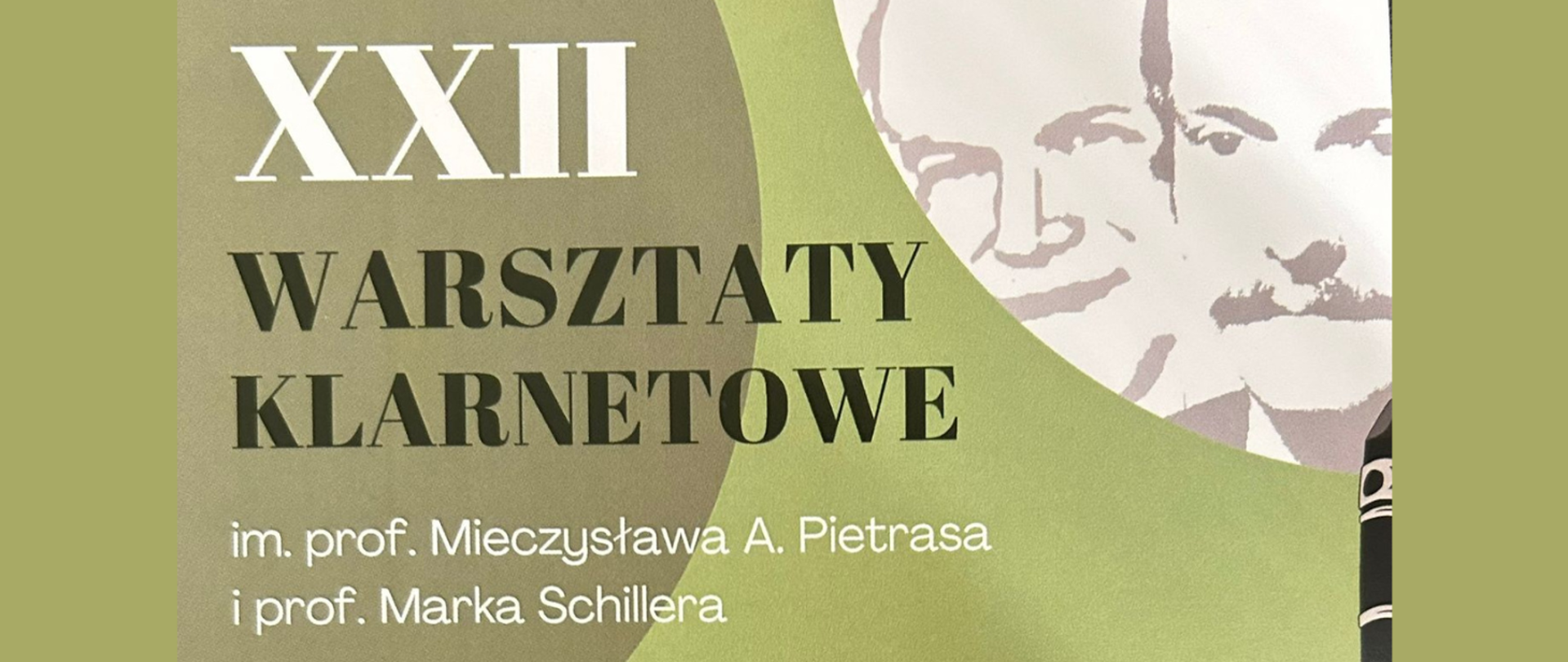 Fragment plakatu. Na zielonym tle treść: XXII Warsztaty klarnetowe im. prof. Mieczysława A. Pietrasa i prof. Marka Schillera. Z prawej strony ryciny fotografii prof. Pietrasa i prof. Schillera oraz grafika klarnetu.