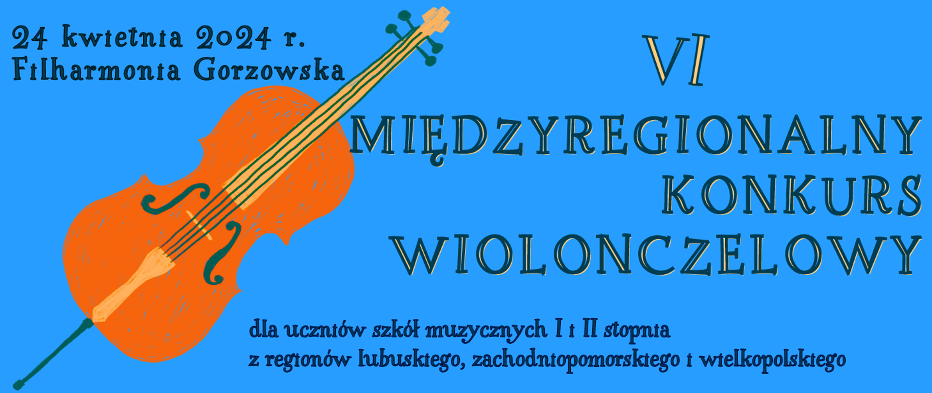 Zdjęcie przedstawia napis 6 MIĘDZYREGIONALNY KONKURS WIOLONCZELOWY dla uczniów szkół muzycznych I i II stopnia z regionu lubuskiego, zachodniopomorskiego i wielkopolskiego