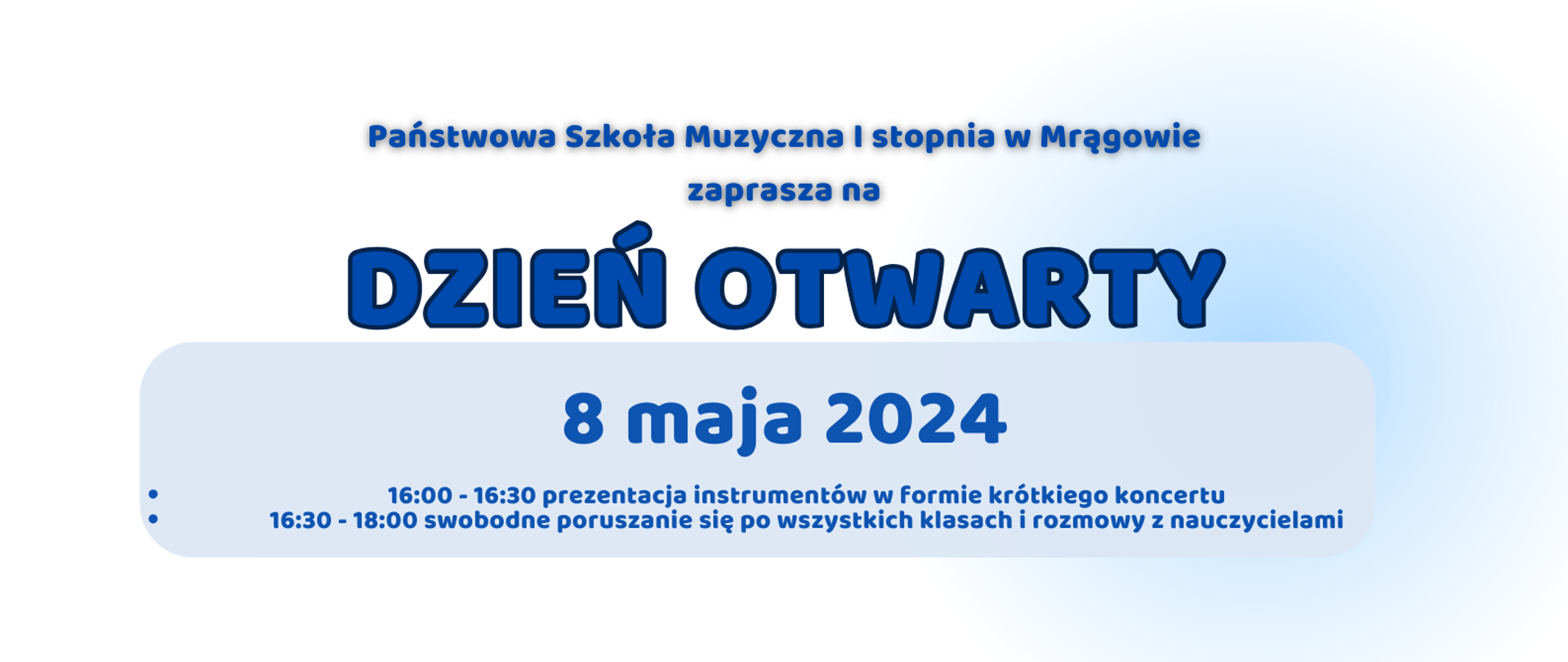 baner na biało błękitnym tle z napisem: Państwowa Szkoła Muzyczna I stopnia w Mrągowie zaprasza na dzień otwarty. 8 maja 2024 godz. 16:00 - 16:30 prezentacja instrumentów w formie krótkiego koncertu 16:30 - 18:00 swobodne poruszanie się po wszystkich klasach i rozmowy z nauczycielami