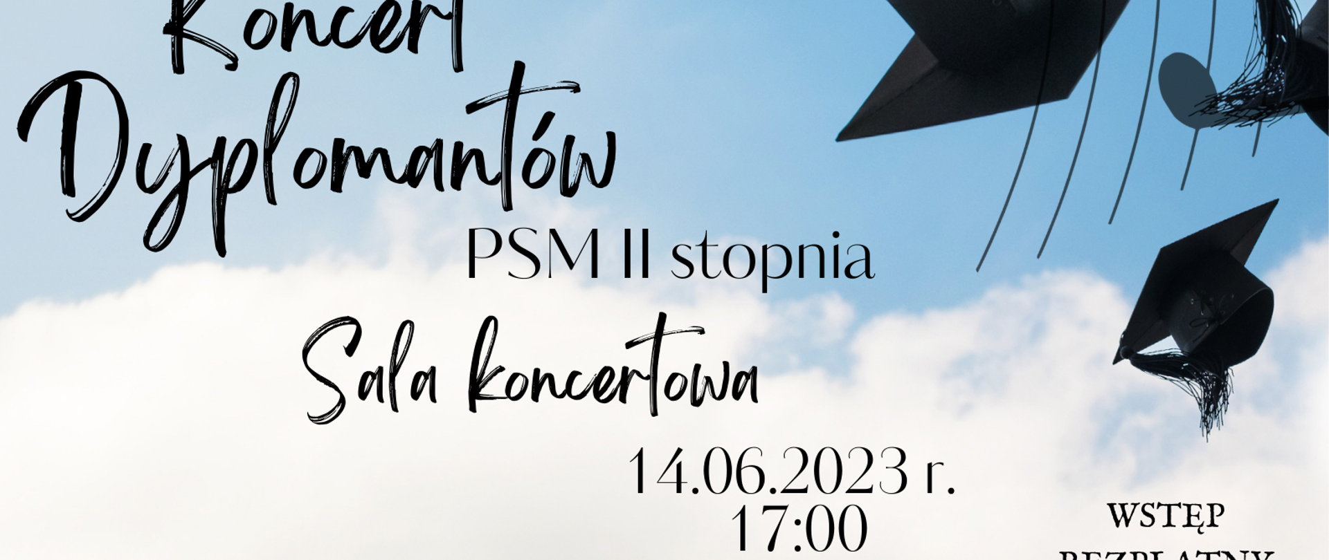 Plakat informacyjny dotyczący Koncertu dyplomantów PSM II stopnia, odbywający się w dniu 14.06.2023 r. o godz. 17.00. w sali koncertowej Szkoły Muzycznej w Jastrzębiu-Zdroju. Wstęp wolny. Na dole logo szkoły, sali koncertowej i logotypy Unii Europejskiej