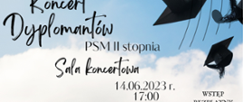 Plakat informacyjny dotyczący Koncertu dyplomantów PSM II stopnia, odbywający się w dniu 14.06.2023 r. o godz. 17.00. w sali koncertowej Szkoły Muzycznej w Jastrzębiu-Zdroju. Wstęp wolny.