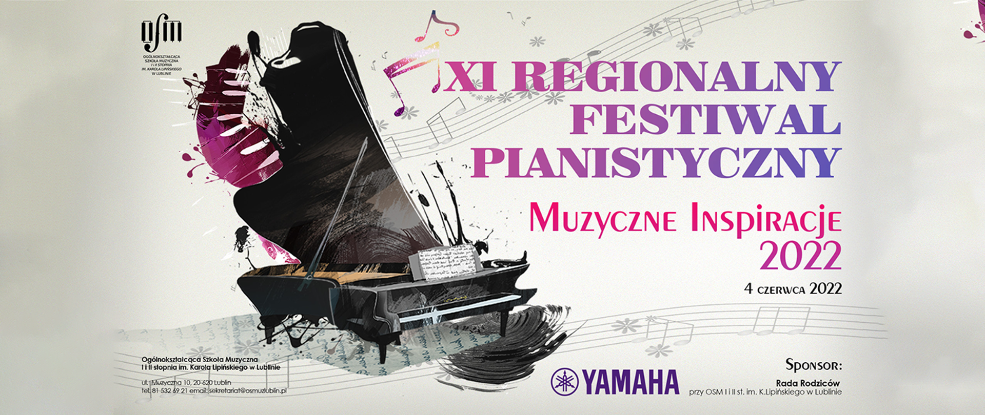 Plakat zawierający informacje na temat konkursu. Tło jest koloru jasno szaro beżowego. Na środku ilustracja fortepianu, wokół w tle nutki i pięciolinie. Po prawej stronie dużymi literami kolorowy napis XI Regionalny Festiwal Pianistyczny MUZYCZNE INSPIRACJE 2022 4 czerwca 2022, Niżej logo firmy YAMAHA oraz obok informacja o sponsorach: Sponsor: Rada rodziców przy OSM I i II st. im. K. Lipińskiego w Lublinie. W lewym górnym rogu plakatu znajduje się czarne logo szkoły.