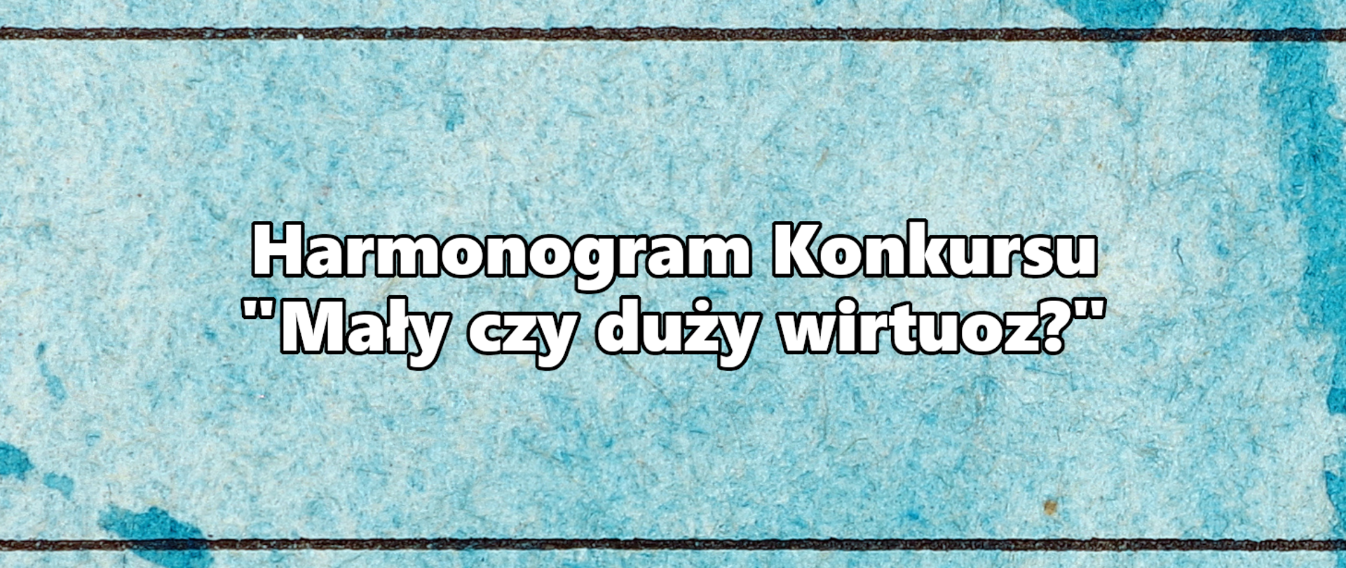 Grafika z napisem "Harmonogram Konkursu Mały czy duży wirtuoz?"