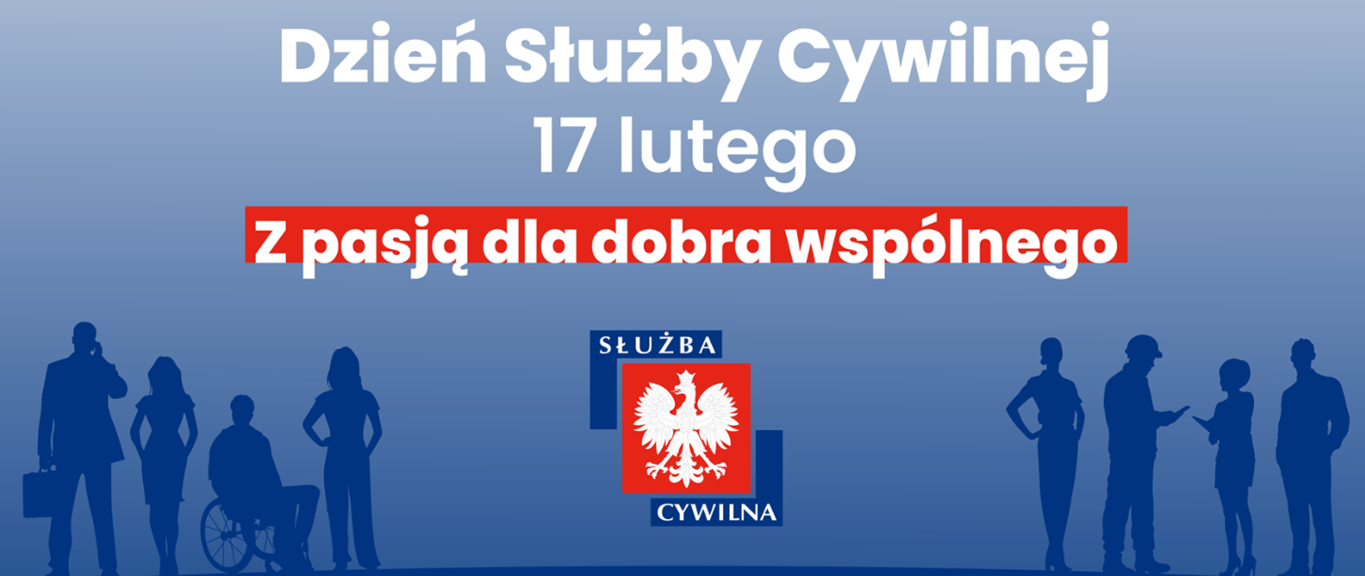 Zdjęcie przedstawia baner z okazji Dnia Służby Cywilnej – po środku napis „17 lutego Z pasją dla dobra wspólnego”. Poniżej godło Polski otoczone napisem „służba cywilna”. Po prawo i lewo – kontury postaci ludzkich.