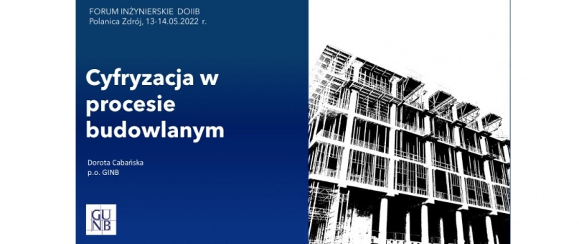 Slajd z prezentacji „Cyfryzacja w procesie budowlanym” z Forum Inżynierskiego DOIIB; zawiera nazwisko prelegentki i zdjęcie budowy.