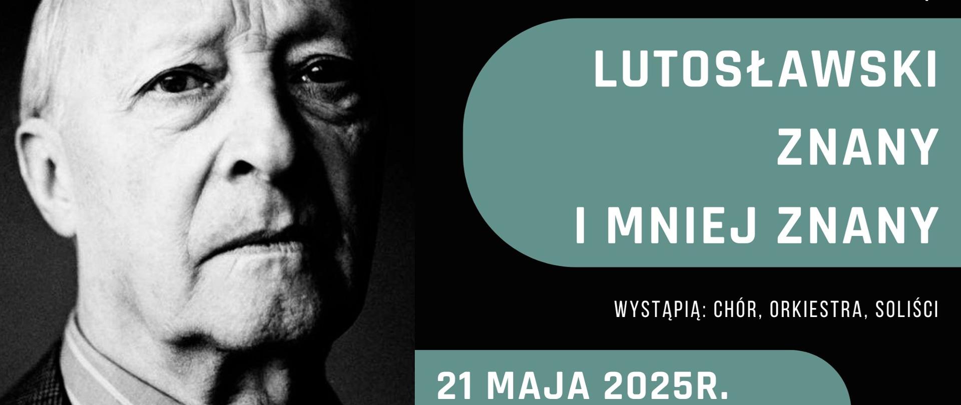Plakat przedstawia zapowiedź audycje Lutosławski znany i mniej znany na czarnym tle z lewej strony znajduje się portret Witolda Lutosławskiego z prawej strony znajduje się napis Państwowa Szkoła Muzyczna I i II stopnia i. Witolda Lutosławskiego w Krasnymstawie zaprasza na audycje : Lutosławski znany i mniej zanany , wystąpią chór, orkiestra , soliści , 21 maja 2025 godz. 16.00 w ramach projektu "Lublin Europejską stolicą kultury 2029"