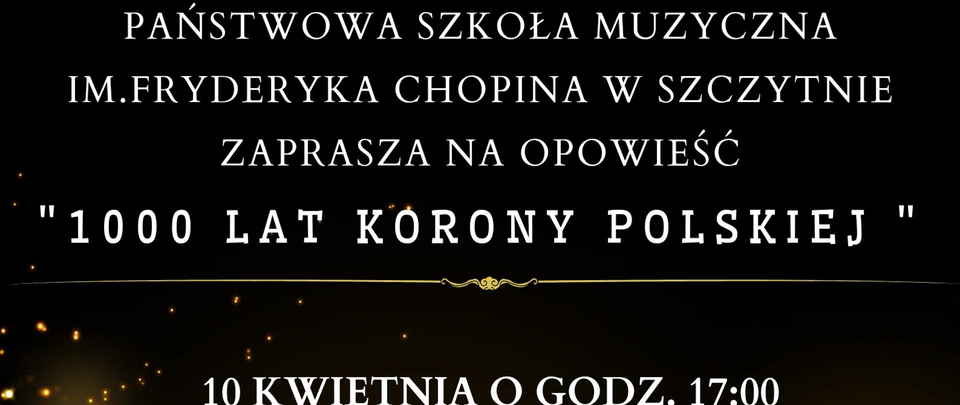 Na plakacie u góry strony informacje nt. wydarzenia, które odbędzie się w szkole muzycznej 10 kwietnia o godz.: 17:00 "Opowieść 1000 lat Korony Polskiej", poniżej zdjęcie złotej korony królewskiej