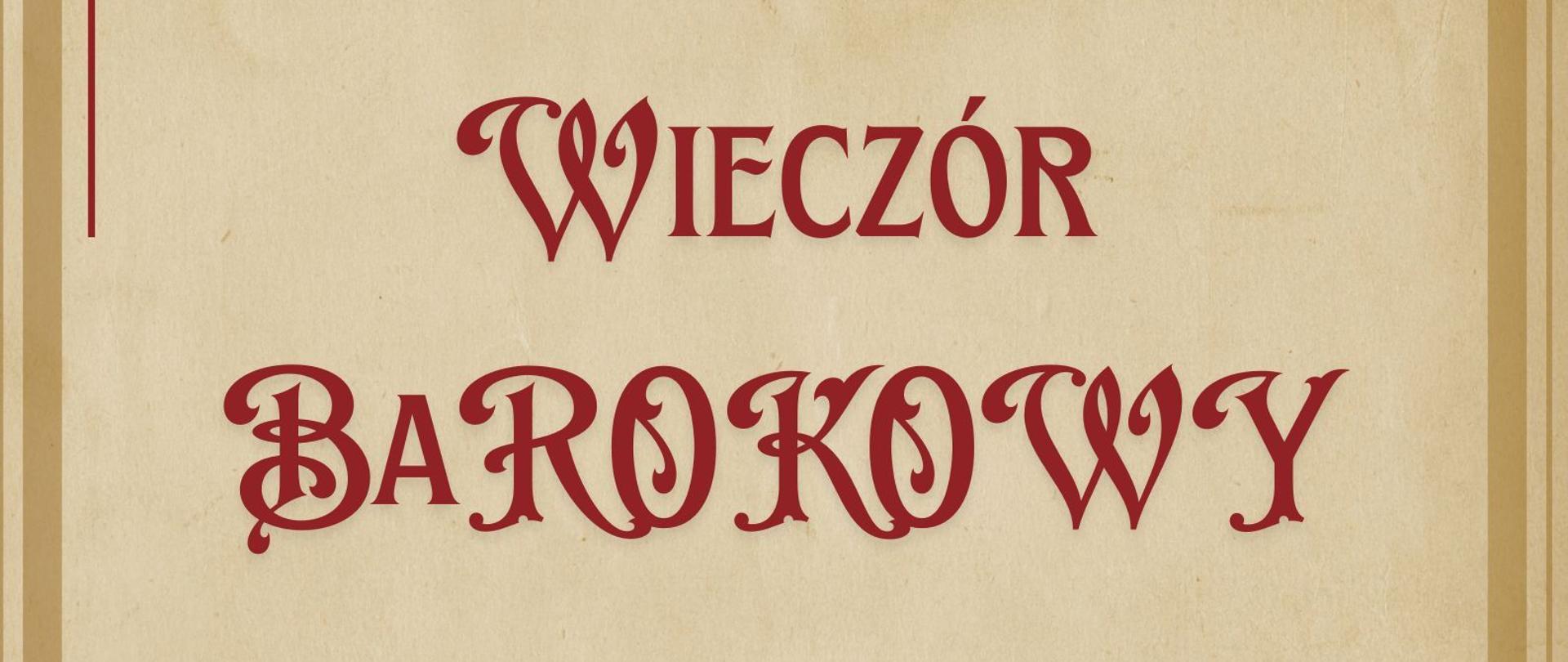 Plakat utrzymany jest w stylu nawiązującym do epoki baroku – ma beżowe, postarzone tło oraz ozdobne, czerwone ornamenty roślinne w narożnikach. U góry znajduje się napis: „Sekcja fortepianu zaprasza na”. Poniżej, dużą, dekoracyjną czerwoną czcionką, widnieje tytuł wydarzenia: „Wieczór Barokowy” oraz pozostałe informacje o wydarzeniu.