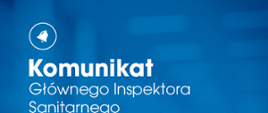 Komunikat Głównego Inspektora Sanitarnego.