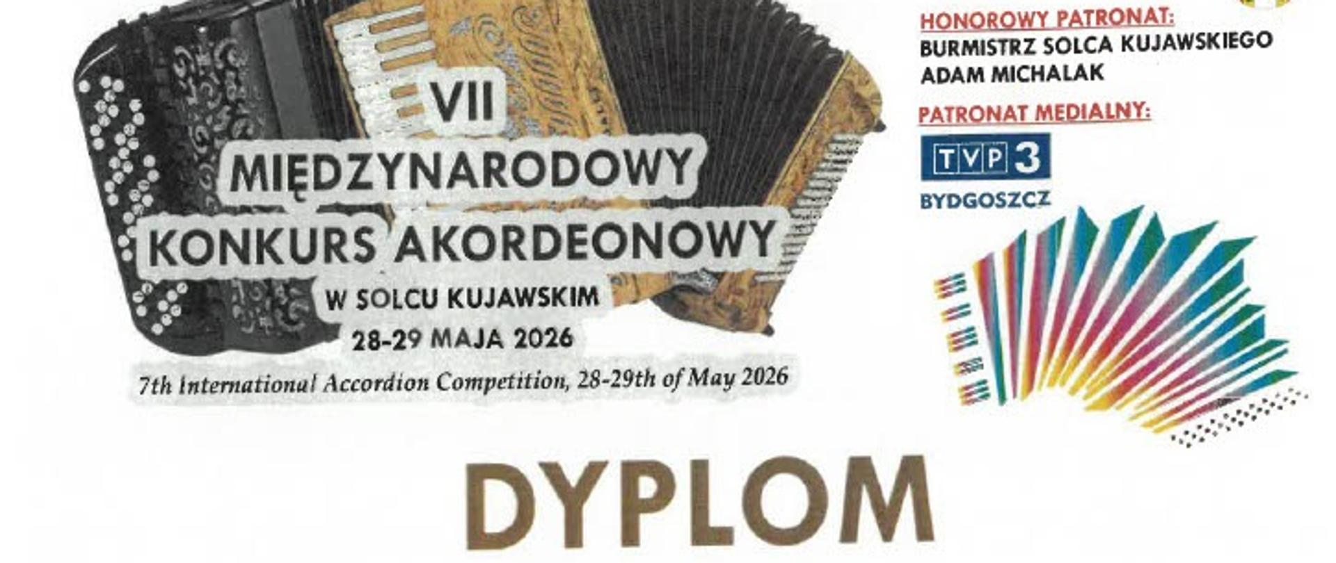 Na górze Dyplomu znajduje się grafika akordeonu oraz napis "VII Międzynarodowy Konkurs Akordeonowy w Solcu Kujawskim" ,z datą 28-29 maja 2026.W centralnej części widnieje duży napis DYPLOM, informacja o zdobyciu III nagrody oraz imię i nazwisko laureata, uczeń PSM I stopnia w Świnoujściu. Po bokach umieszczono logotypy organizatorów, partnerów i patronów wydarzenia. W dolnej części znajdują się odręczne podpisy członków jury, organizatorów oraz sponsorów.