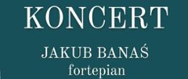 Białymi literami na zielonym tle plakat na koncert fortepianowy