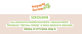Program szkolenia TRZYMAJ FORMĘ dla szkolnych koordynatorów i realizatorów programu TF na terenie powiatu myślenickiego, data: 21.01.2026, godzina 11:00-13:45. 