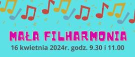 Plakat na selefynowym tle otpczony z góry i z dołu grafikamu kolorowych nut.
Poniżej napis
Mała Filharmonia
16 kwietnia 2024r. godz. 9.30 i 11.00
Wystąpią: uczniowie SSM II st.
Orkiestra PSM I st. w Skierniewicach
Sala Kinoteatru Polonez
w Skierniewicach
Zapraszamy
