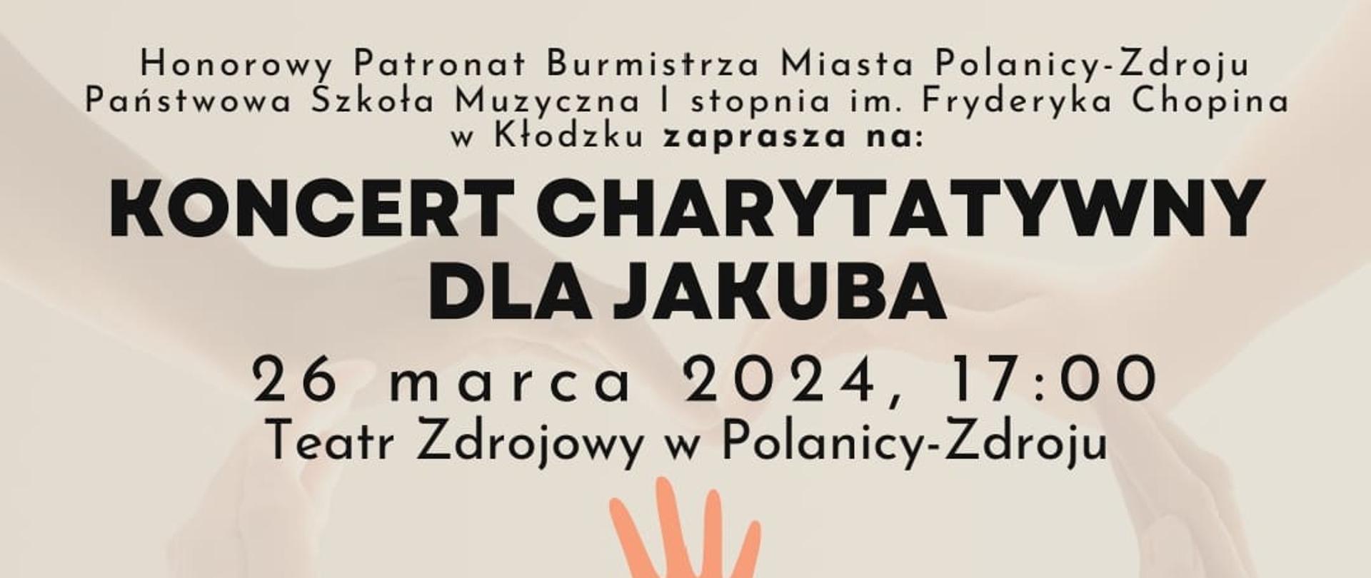 Plakat na jasnym tle z grafiką dłoni z sercem, logami organizatorów na dole plakatu oraz szczegółową informacją tekstową dotyczącą koncertu charytatywnego dla Jakuba - Teatr Zdrojowy w Polanicy-Zdroju - 26 marca 2024