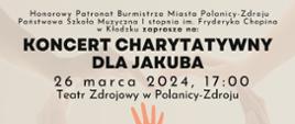 Plakat na jasnym tle z informacją tekstową dotyczącą koncertu charytatywnego dla Jakuba - Teatr Zdrojowy w Polanicy-Zdroju - 26 marca 2024