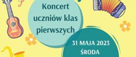 Plakat na żółtym tle z informacją tekstową koncert uczniów klas pierwszych 31 maja 2023 środa