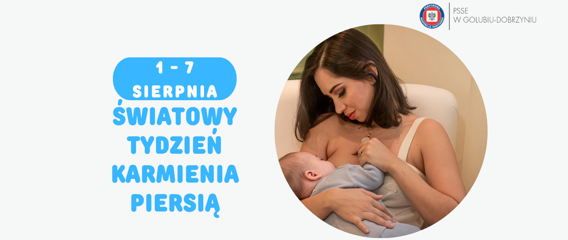 Zdjęcie ilustracyjne do publikacji na temat Światowego Tygodnia Karmienia Piersią. Po lewej stronie błękitny napis 1-7 sierpnia Światowy Tydzień Karmienia Piersią. Po prawej stronie zdjęcie matki karmiącej małe dziecko. Powyżej logo Powiatowej Stacji Sanitarno-Epidemiologicznej w Golubiu-Dobrzyniu.