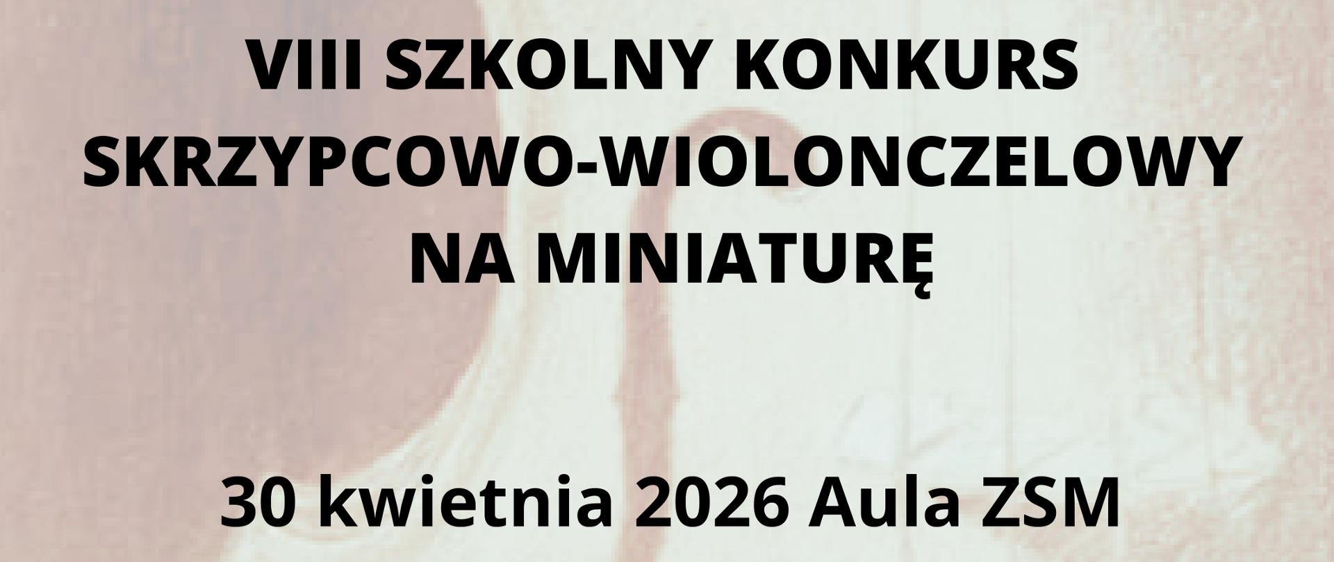 Kremowe tło, logo szkoły, tekst dotyczący szkolnego konkursu skrzypcowo - wiolonczelowego na miniaturę 30 kwietnia 2026 r.
