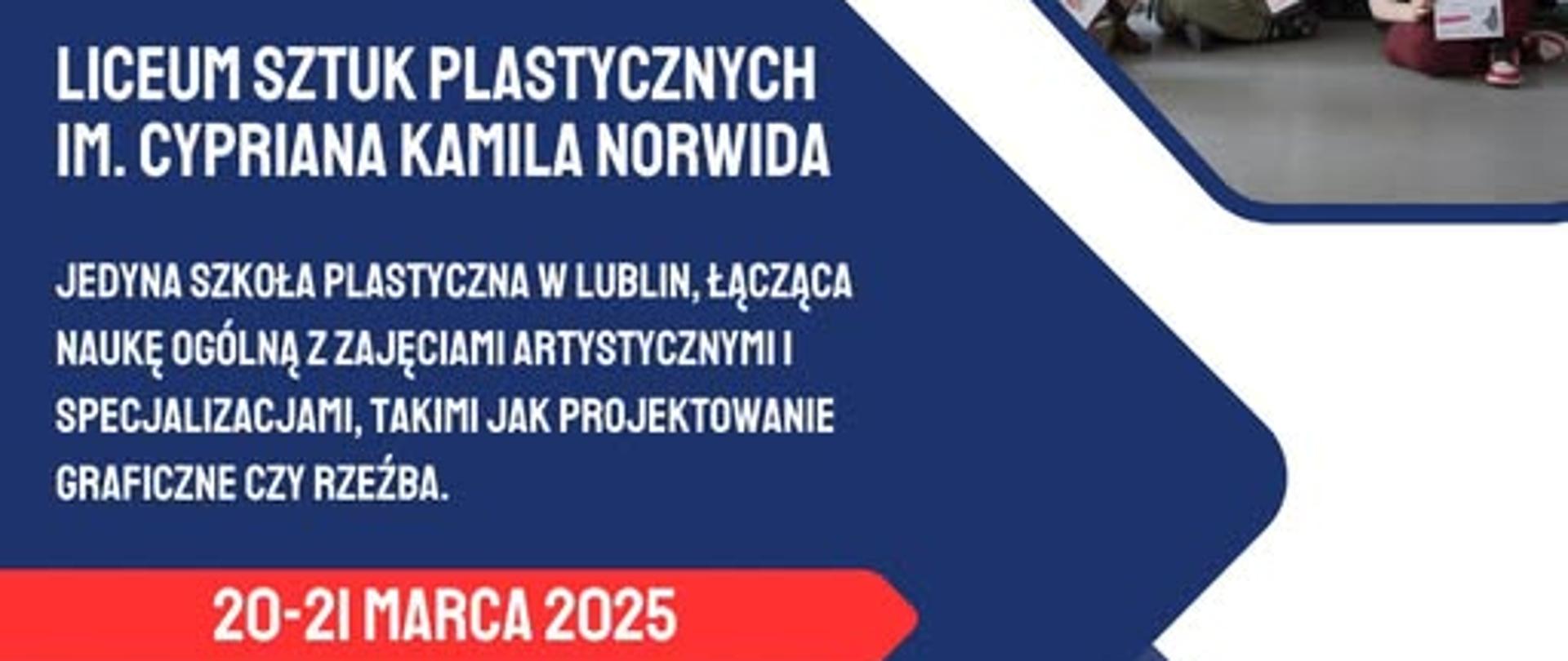 Plakat reklamujący naszą szkołę. Po lewej stronie logo i napis "Targi edukacyjne w Lublinie". Niżej trzy zdjęcia: 1. budynek szkoły, 2. dwóch uczniów przy pracy w pracownia fotografii, 3. grupa uczniów trzymająca dyplomy w rękach. Niżej tekst "Państwowe Liceum Sztuk Plastycznych im. CK Norwida w Lublinie – jedyna taka szkoła w mieście! To miejsce dla kreatywnych młodych ludzi, którzy chcą rozwijać swoje artystyczne pasje i zdobywać zawód plastyka. Uczniowie kształcą się w specjalizacjach takich jak projektowanie graficzne". Niżej termin 20-21 marcia 2025. Niżej nr telefonu szkoły. Niżej adres strony www szkoły.