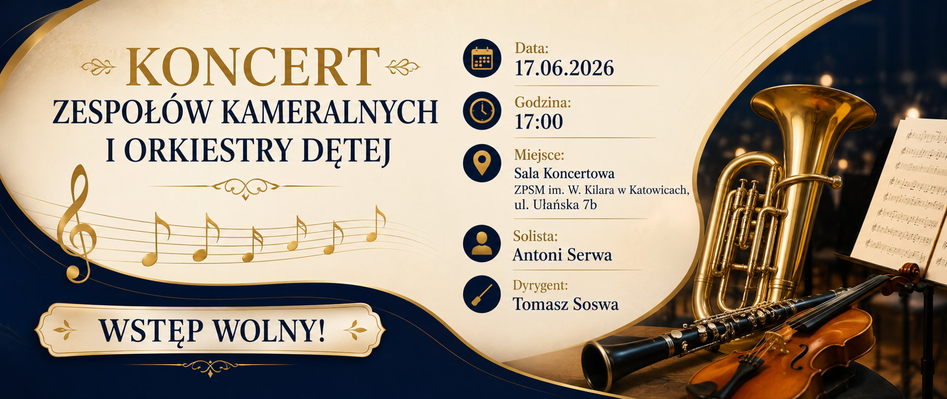 Baner promujący koncert zespołów kameralnych i orkiestry dętej. Na tle w kolorach granatu i złota znajdują się motywy muzyczne oraz instrumenty orkiestry dętej. W treści podano informacje o wydarzeniu: 17 czerwca 2026 r. o godz. 17:00 w Sali Koncertowej ZPSM im. Wojciecha Kilara w Katowicach przy ul. Ułańskiej 7b. Solista: Antoni Serwa, dyrygent: Tomasz Soswa. Wstęp wolny.