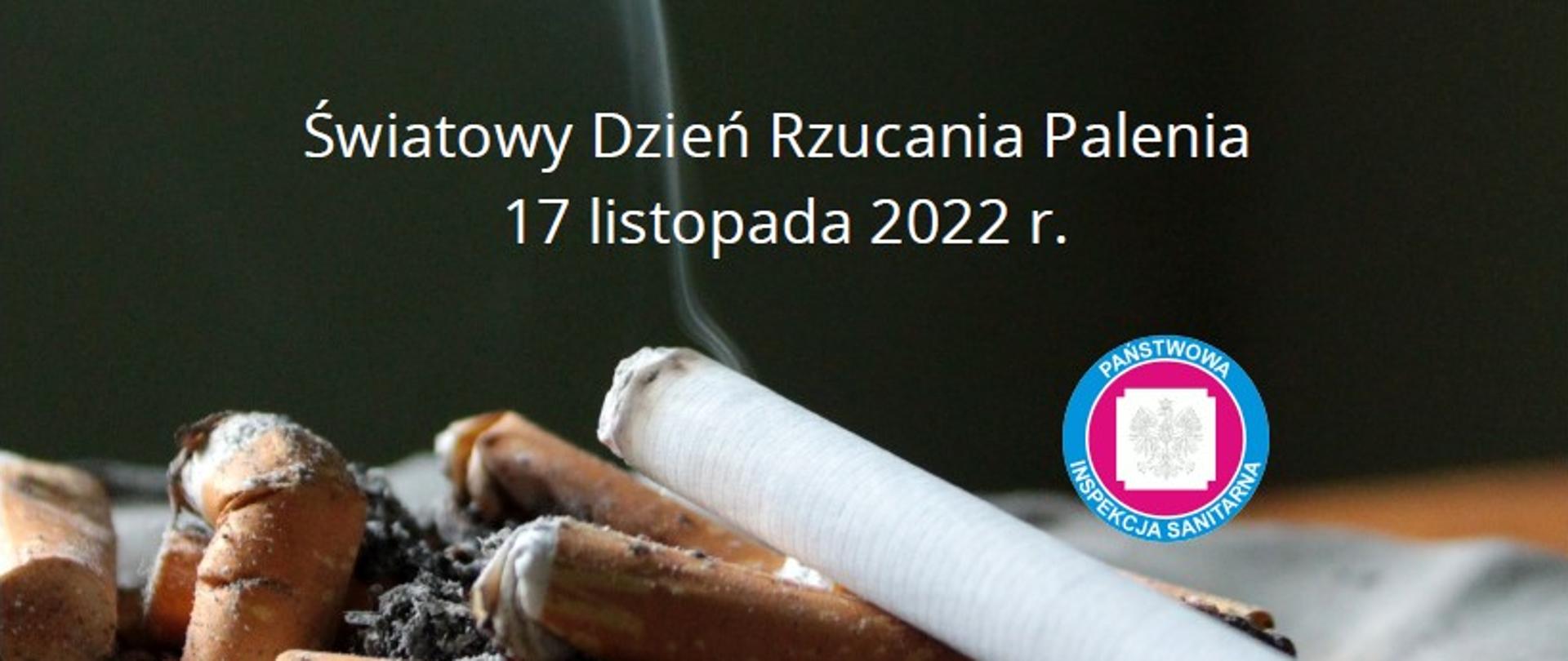 Zdjęcie przedstawia wypalone papierosy, jeden papieros się pali i leci z niego dym. Na zdjęciu znajduje się napis: Światowy Dzień Rzucania Palenia 17 listopada 2022 i logo Inspekcji Sanitarnej
