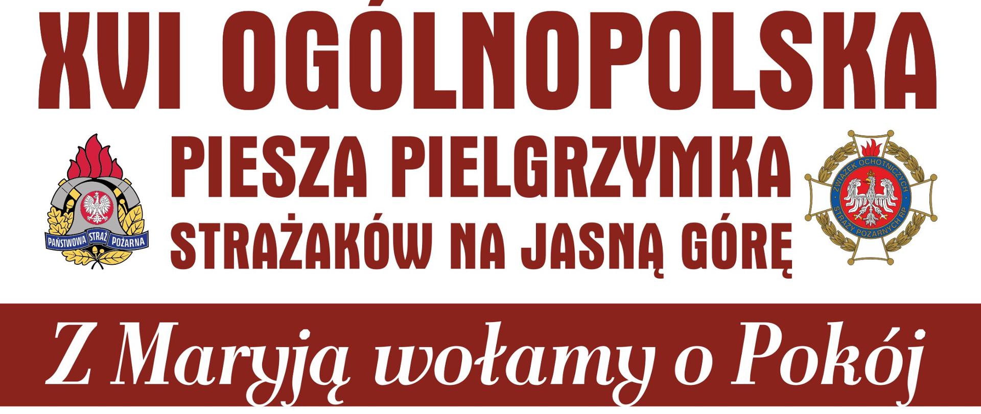 Plakat informujący o XVI Ogólnopolskiej Pielgrzymce Strażaków na Jasną Górę. "Z Maryją wołamy o Pokój". Termin 05-14 sierpnia. 