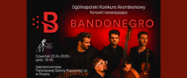 Plakat promujący koncert zespołu Bandonegro, będący wydarzeniem towarzyszącym Ogólnopolskiemu Konkursowi Akordeonowemu. Na ciemnoczerwonym, nastrojowym tle pozuje czterech muzyków zespołu wraz ze swoimi instrumentami (widoczne są m.in. bandoneon, kontrabas i skrzypce). Po lewej stronie plakatu znajduje się duże, czerwone logo z literą "B", a poniżej tekst informujący o dacie i miejscu wydarzenia: koncert odbędzie się w czwartek, 23.04.2026 r. o godz. 19:00 w Sali koncertowej Państwowej Szkoły Muzycznej I st. w Słupcy.