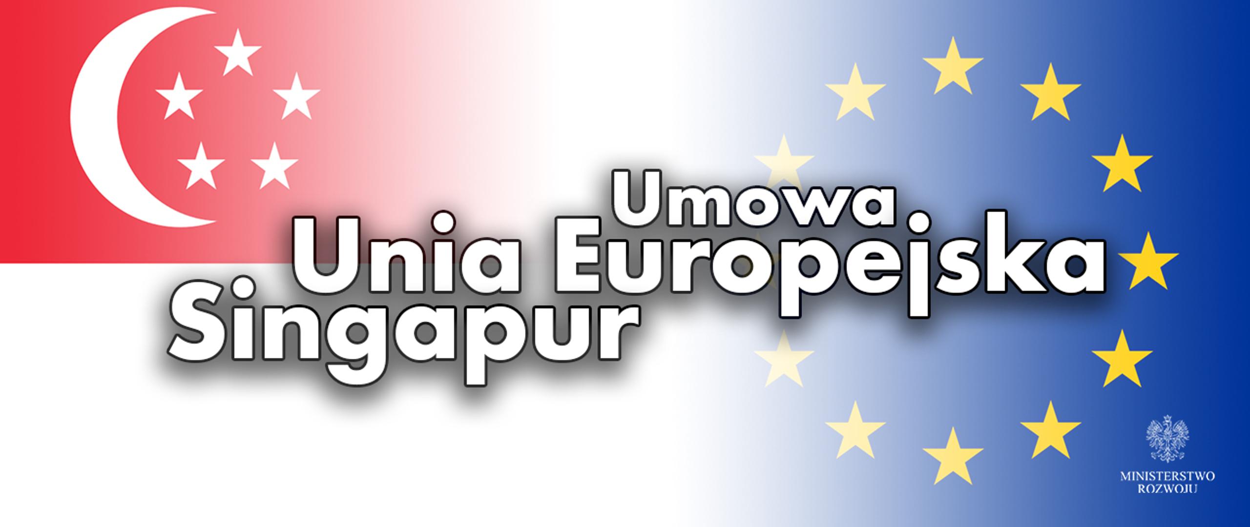 Na grafice flagi Singapuru i Unii Europejskiej z napisem "Umowa Unia Europejska - Singapur".