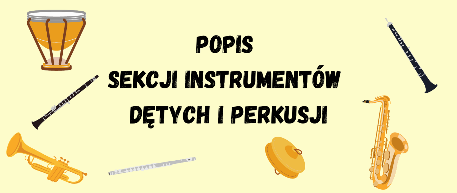 Plakat informujący o popisie sekcji instrumnetów dętych i perkusji. Na żółtym tle, na środku tekst w kolorze czarnym "Popis sekcji instrumentów dętych i perkusji". Na plakacie umieszczone są grafiki instrumentów: bęben, klarnet, trąbka, flet, talerze, saksofon, obój.