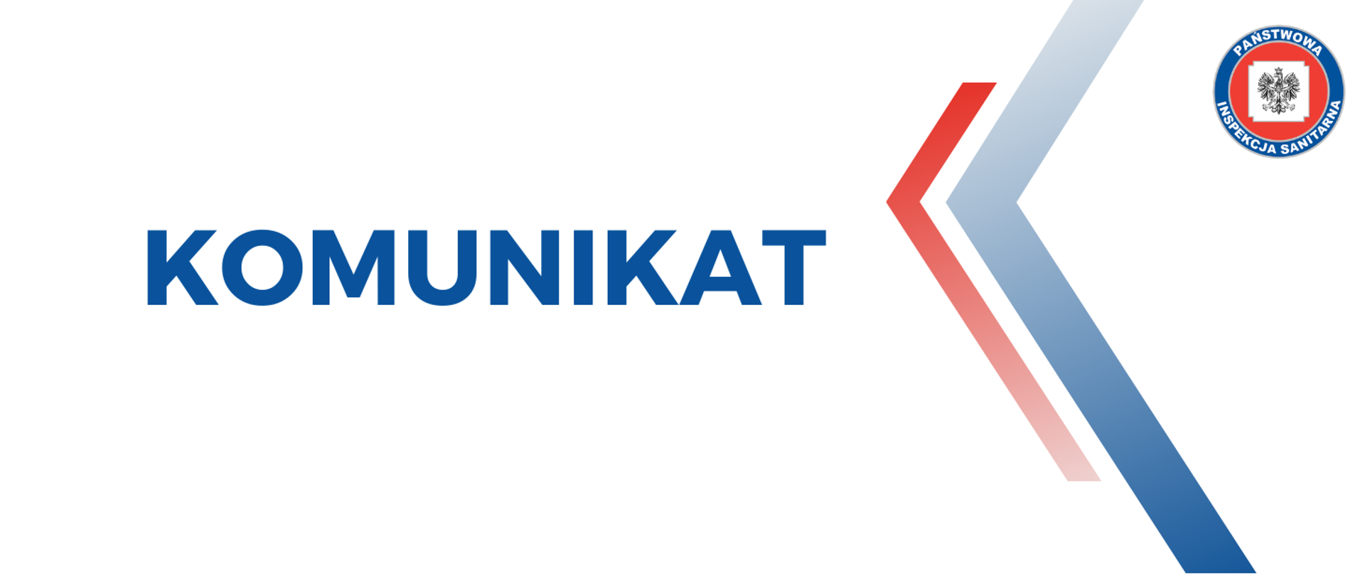 Grafika informacyjna na jasnym, prawie białym tle z delikatnym szaro‑niebieskim gradientem. Po lewej stronie znajduje się duży, wyraźny napis „KOMUNIKAT” w kolorze ciemnoniebieskim. Po prawej stronie widoczny jest zestaw ukośnych, dynamicznych linii w kolorach czerwonym i niebieskim, skierowanych w lewo. W prawym górnym rogu umieszczono okrągłe logo Państwowej Inspekcji Sanitarnej – niebieskie obramowanie z napisem oraz biało‑czerwone wnętrze z godłem Polski.