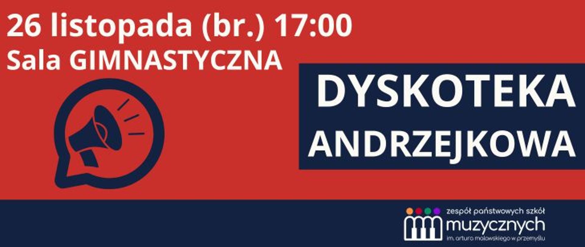 Plakat informujący o Dyskotece Andrzejkowej: 26 listopada o godz. 17:00 w sali gimnastycznej. Po lewej stronie ikona megafonu. Po prawej duży napis ‘Dyskoteka Andrzejkowa’. Na dole logo Zespołu Państwowych Szkół Muzycznych im. Artura Malawskiego w Przemyślu.