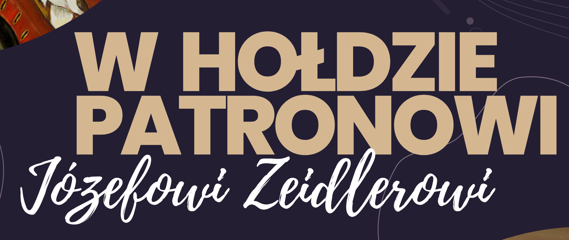 Informacja dotycząca koncertu w hołdzie patronowi Józefowi Zeidlerowi. W górnym lewym rogu wizerunek patrona, a w prawym dolnym Bazylika Świętogórska. U dołu informacje o terminie koncertu oraz stopka teleadresowa szkoły. 