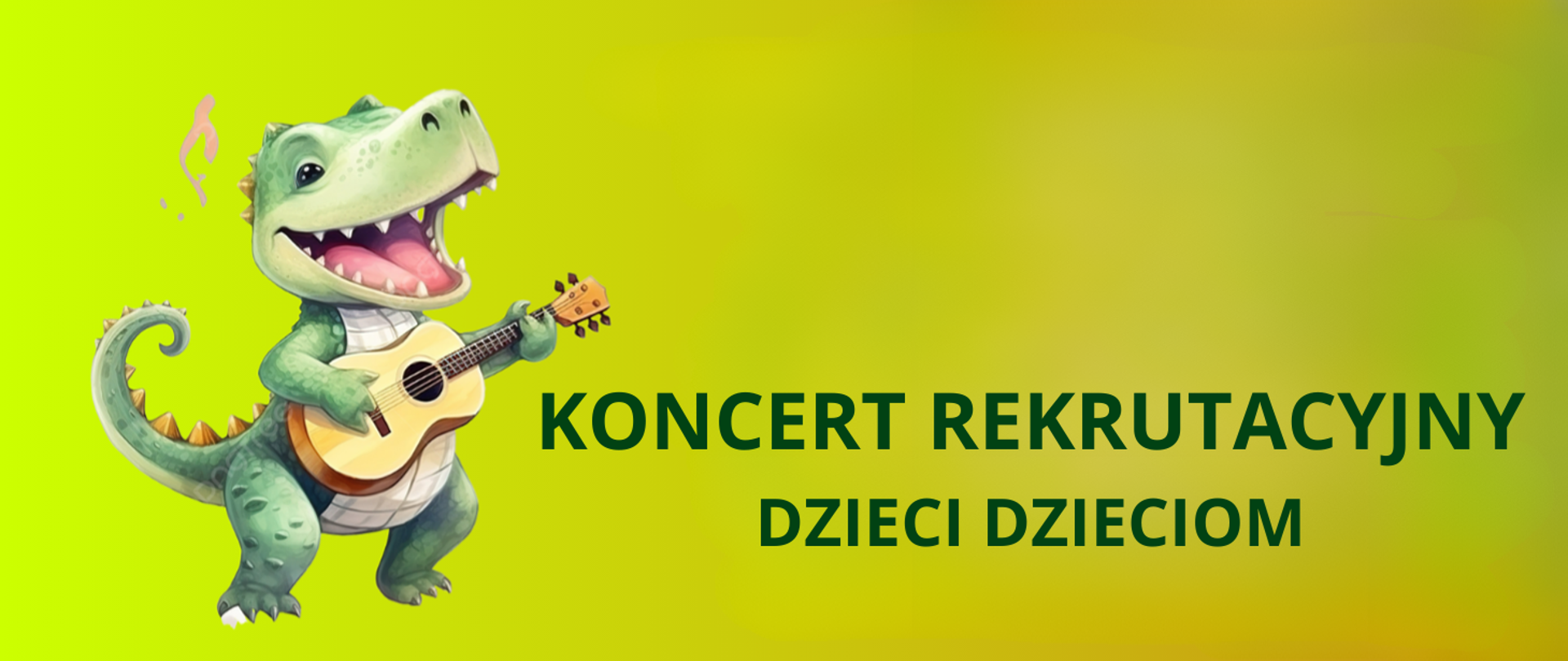 Tło obrazka w kolorze pomarańczowo- zielonkawym. Po lewej stronie zielony krokodyl, który gra na gitarze. Po prawej stronie ciemnozielony napis "koncert rekrutacyjny dzieci dzieciom". 