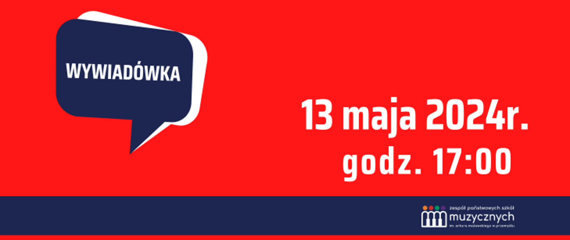 Na czerwonym tle z prawej strony widnieje biały napis 13 maja 2024 r. godz. 17:00. Z lewej strony znajduje się granatowy dymek z napisem: wywiadówka. Na dole jest granatowy pas, a w nim logo szkoły.