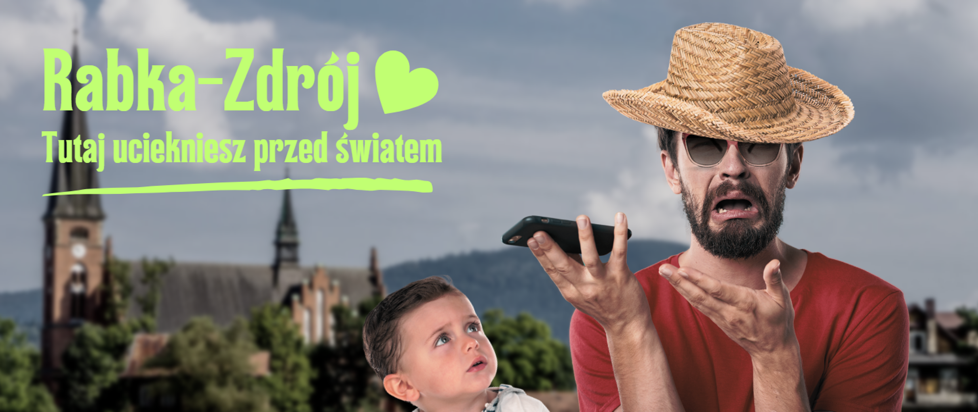 W tle panorama Rabki-Zdroju i napis: Rabka-Zdrój. Tutaj uciekniesz przed światem. Na pierwszym planie mężczyzna w słomkowym kapeluszu i ciemnych okularach. Twarz w grymasie płaczu, w jednej dłoni trzyma smartfona, drugą na niego wskazuje. Obok kilkuletni chłopiec patrzy na mężczyznę ze zdziwieniem.