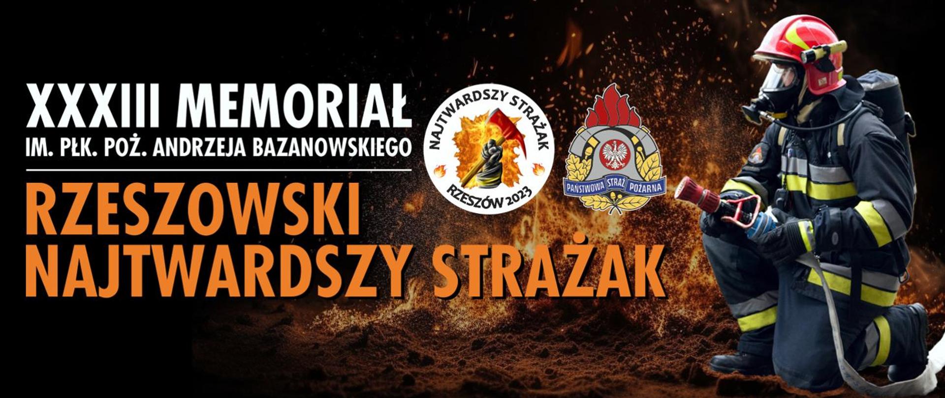 Plakat przedstawiający strażaka oraz napis dotyczący zawody XXXIII Memoriał im. płk. poż. Andrzeja Bazanowskiego w formule "Najtwardszy Strażak" połączony z piknikiem strażackim.
