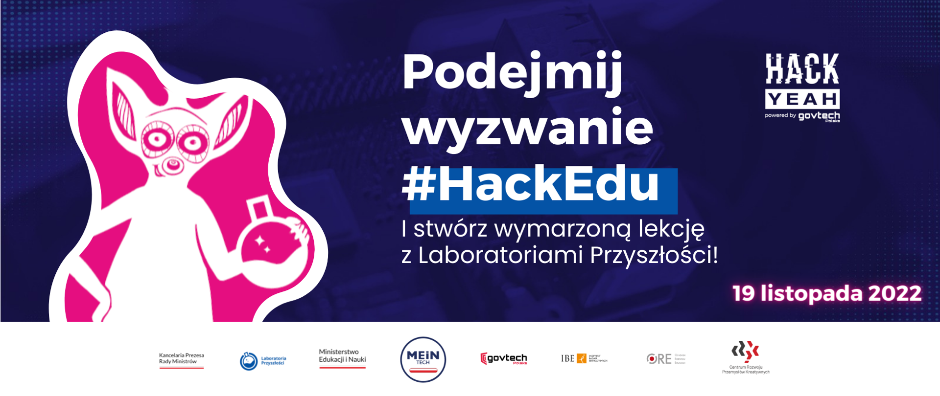 Po obrazek lemura.
Po prawej napis: Podejmij wyzwanie #HackEdu
I stwórz wymarzoną lekcję z Laboratoriami Przyszłości
19 listopada 2022