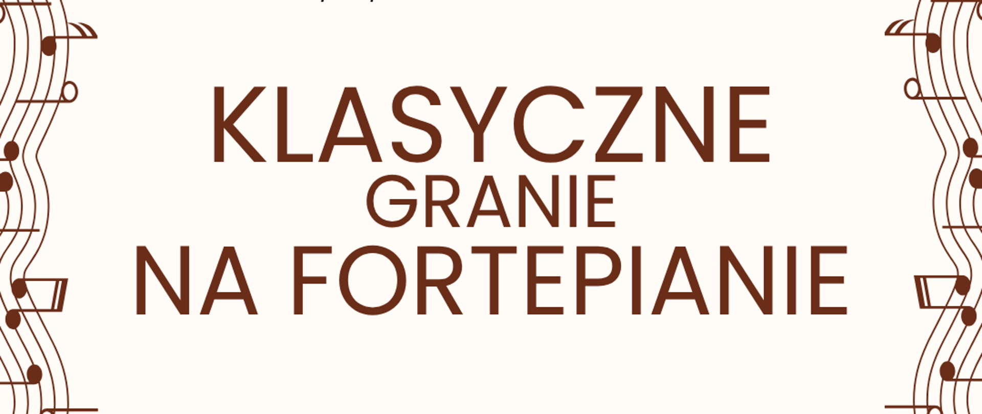 Na plakacie znajduje się zaproszenie na konkurs pianistyczny. U góry widnieje ozdobna ramka z nutami w kolorze brązowym, które oplatają górną i boczne krawędzie plakatu. Tekst na plakacie brzmi: Państwowa Szkoła Muzyczna I i II st. im. Fryderyka Chopina w Nowym Targu – Filia w Rabce-Zdroju Konkurs uczniów klasy IV, V, VI fortepianu Dużymi literami, wyraźnie wyróżnionymi:
KLASYCZNE GRANIE NA FORTEPIANIE Niżej znajduje się informacja:6 listopada (czwartek) 2025 r.Aula, godz. 16.00 oraz zaproszenie:
Zapraszamy!!! Na dole plakatu widoczna jest grafika przedstawiająca klawiaturę fortepianu w lekko falistym układzie, również w odcieniach czerni, bieli i brązu. Całość utrzymana jest w eleganckim, klasycznym stylu, z muzycznym motywem nut i fortepianu.